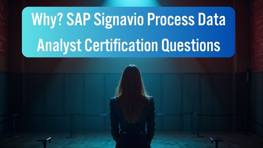 Why SAP Signavio Process Data Analyst Certification Questions are Essential for Exam Success